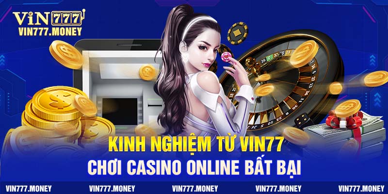 Kinh nghiệm để tham gia cá cược tại sảnh casino online bất bại
