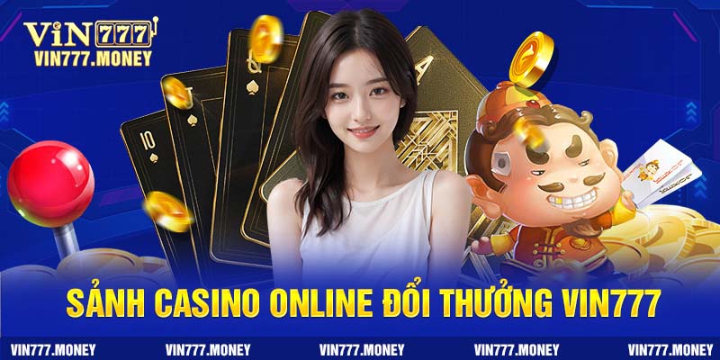 Sảnh cược casino online đổi thưởng tại nhà cái Vin777