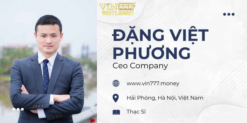 Giới thiệu sơ lược về CEO của VIN777 - Đặng Việt Phương 