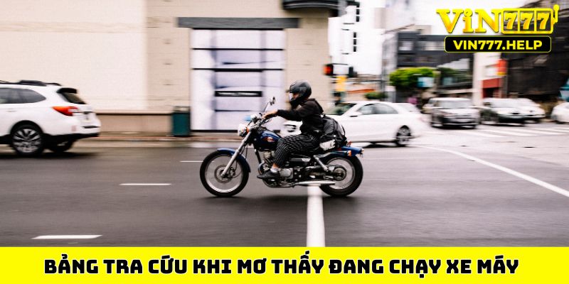 Bảng tra cứu khi mơ thấy đang chạy xe máy