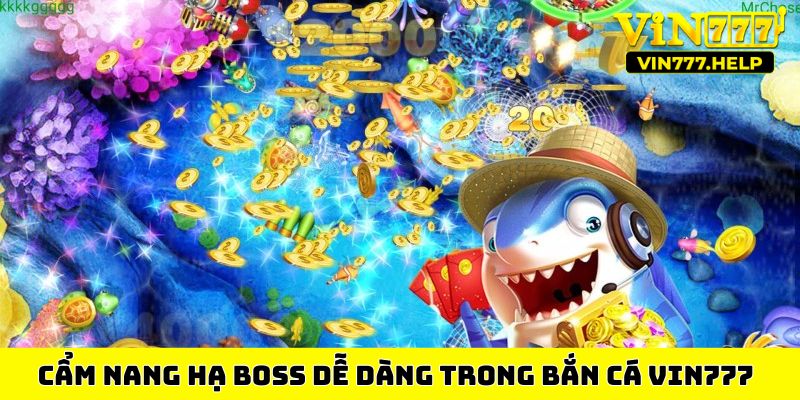 Cẩm nang hạ boss dễ dàng trong bắn cá VIN777