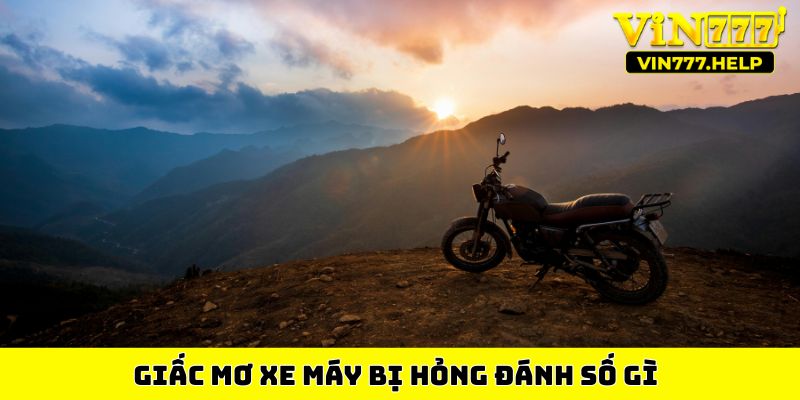 Giấc mơ xe máy bị hỏng đánh số gì