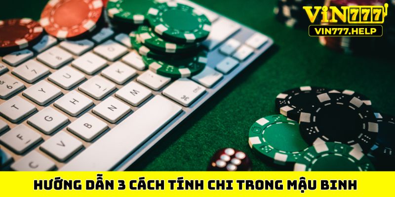 Hướng dẫn 3 cách tính chi trong Mậu Binh