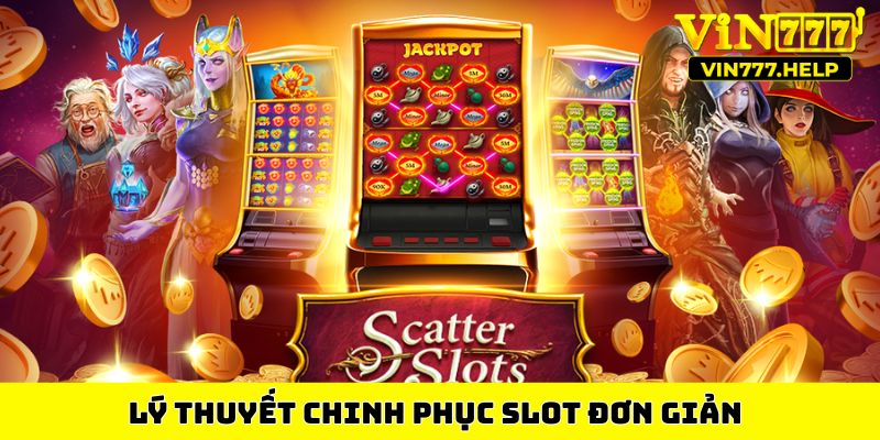 Lý thuyết chinh phục slot đơn giản