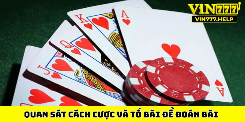 Quan sát cách cược và tố bài để đoán bài