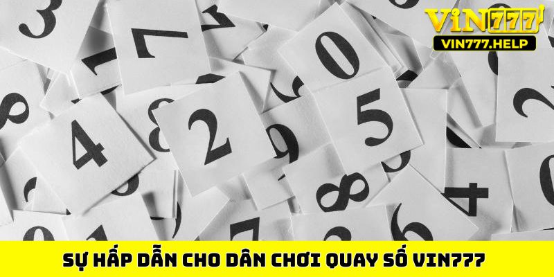 Sự hấp dẫn cho dân chơi quay số VIN777
