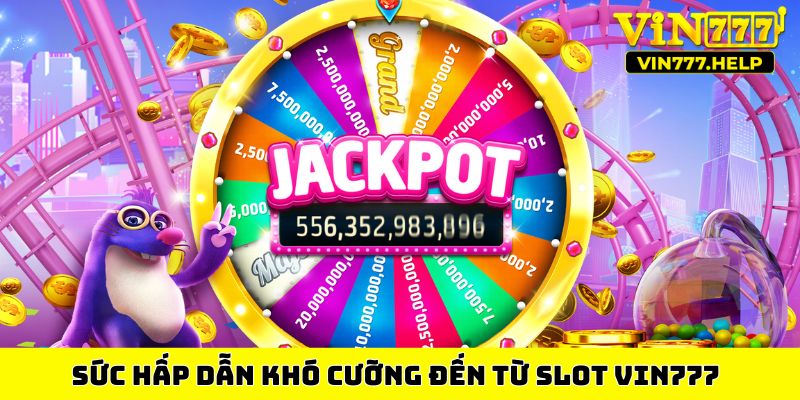 Sức hấp dẫn khó cưỡng đến từ slot VIN777