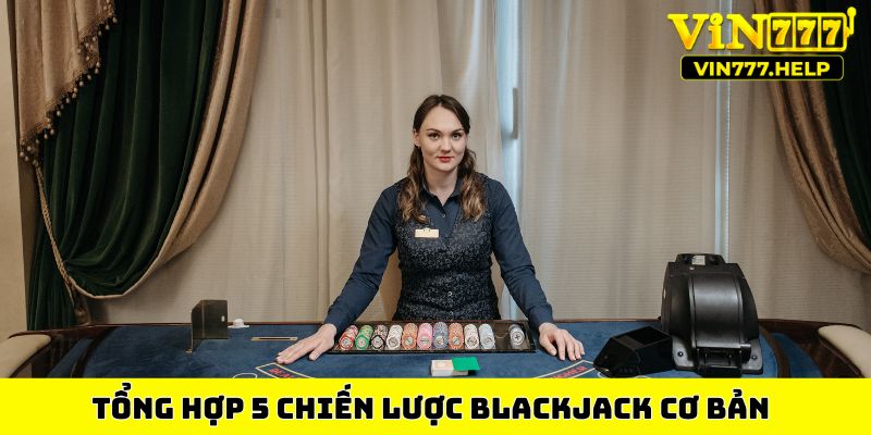Tổng hợp 5 chiến lược Blackjack cơ bản