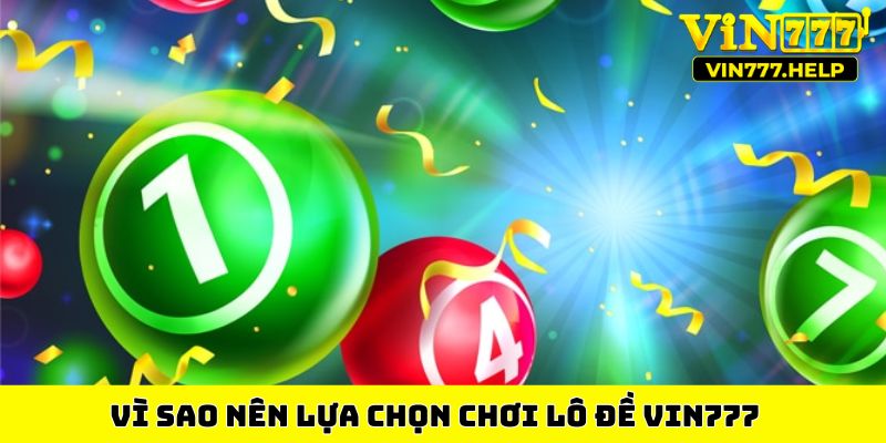 Vì sao nên lựa chọn chơi lô đề VIN777&nbsp;