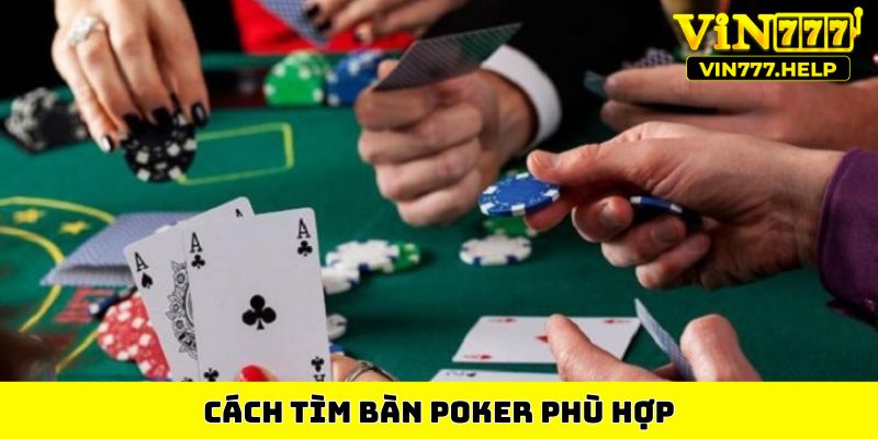 Cách tìm bàn Poker phù hợp