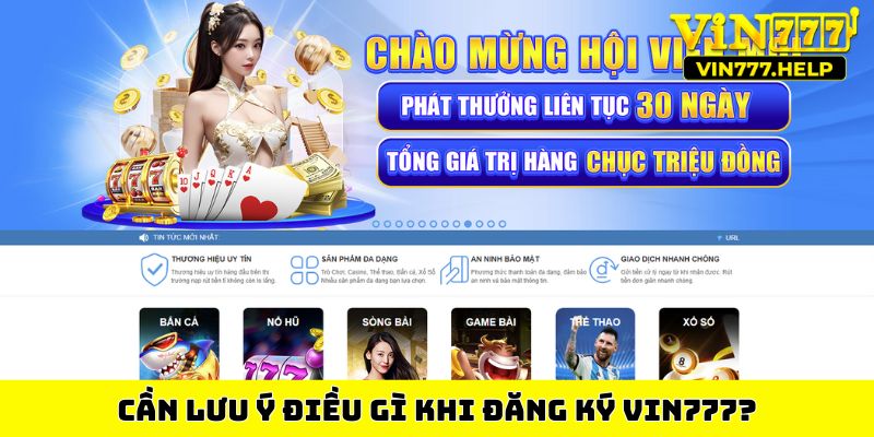 Cần lưu ý điều gì khi đăng ký Vin777?