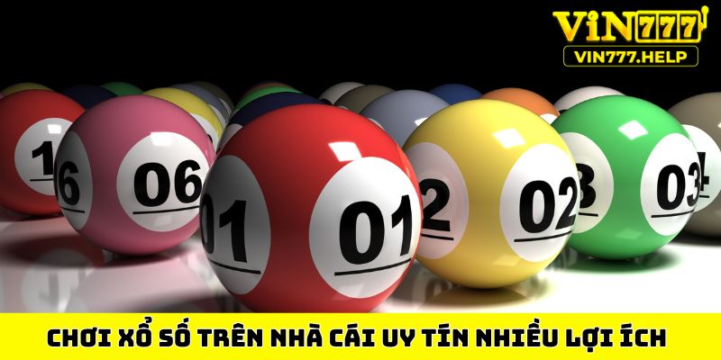 Chơi xổ số trên nhà cái uy tín nhiều lợi ích
