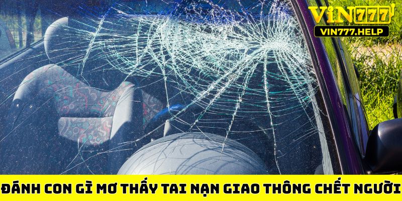 Đánh con gì khi mơ thấy tai nạn giao thông chết người