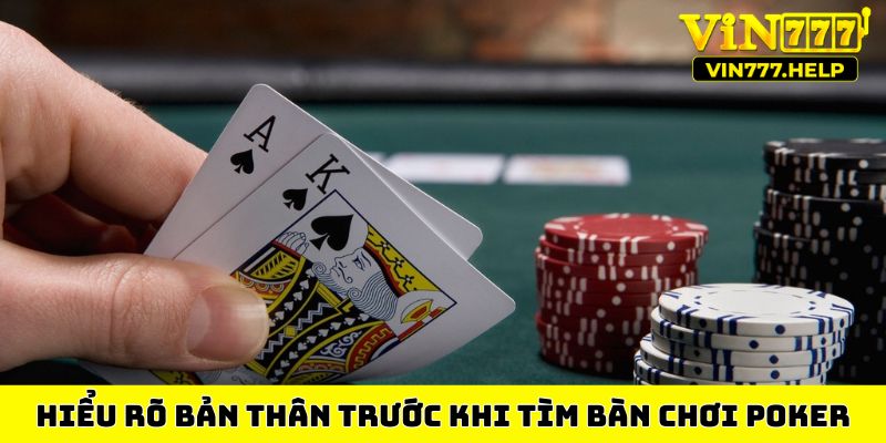 Hiểu rõ bản thân trước khi tìm bàn chơi Poker