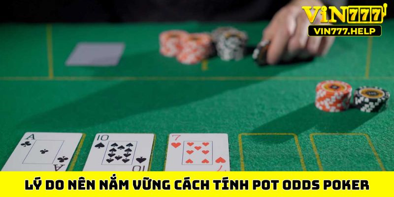 Lý do nên nắm vững cách tính pot odds Poker