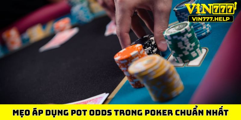 Mẹo áp dụng pot odds trong Poker chuẩn nhất