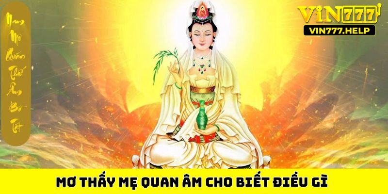 Mơ thấy mẹ Quan Âm cho biết điều gì