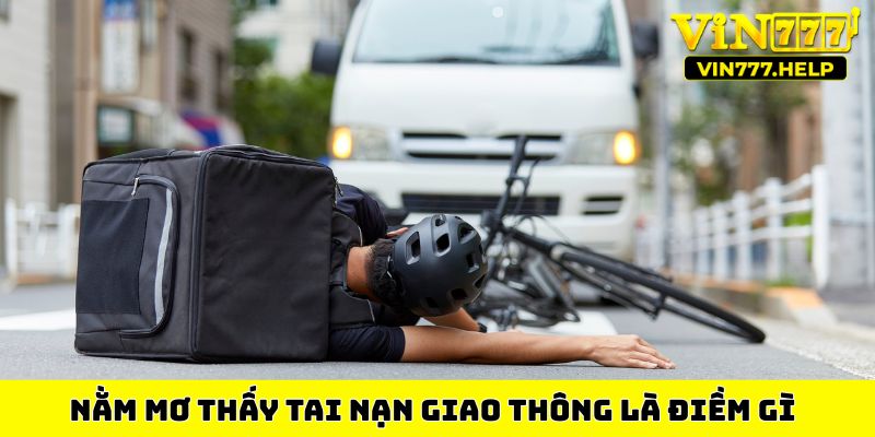 Nằm mơ thấy tai nạn giao thông là điềm gì