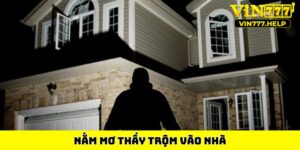 Nằm mơ thấy trộm vào nhà