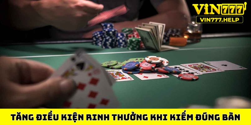 Tăng điều kiện rinh thưởng khi kiếm đúng bàn