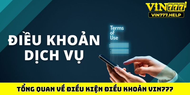 Tổng quan về điều kiện điều khoản Vin777