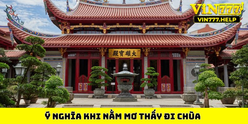 Ý nghĩa khi nằm mơ thấy đi chùa